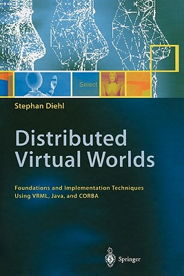 Distributed Virtual Worlds: Foundations and Implementation Techniques Using VRML, Java, and CORBA - Diehl, Stephan