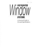 Distributed Window Systems: A Practical Guide to X11 and Openwindows