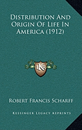 Distribution And Origin Of Life In America (1912) - Scharff, Robert Francis