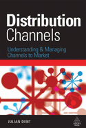 Distribution Channels: Understanding and Managing Channels to Market