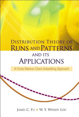 Distribution Theory of Runs and Patterns and Its Applications: A Finite Markov Chain Imbedding Approach - Fu, James C, and Lou, Wendy Wen Yi