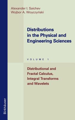 Distributions in the Physical and Engineering Sciences: Distributional and Fractal Calculus, Integral Transforms and Wavelets - Saichev, Alexander I, and Woyczynski, Wojbor A