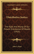 Distributive Justice: The Right and Wrong of Our Present Distribution of Wealth