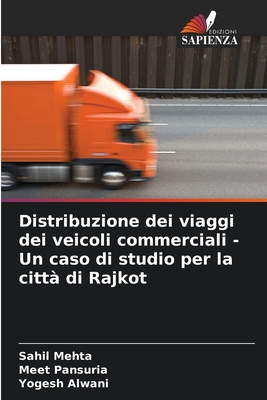 Distribuzione dei viaggi dei veicoli commerciali - Un caso di studio per la citt di Rajkot - Mehta, Sahil, and Pansuria, Meet, and Alwani, Yogesh