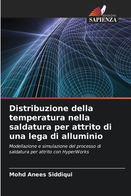 Distribuzione della temperatura nella saldatura per attrito di una lega di alluminio - Anees Siddiqui, Mohd