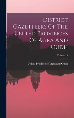 District Gazetteers Of The United Provinces Of Agra And Oudh; Volume 14 - United Provinces of Agra and Oudh (in (Creator)