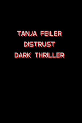 Distrust: Dark Thriller - Feiler F, T Tanja