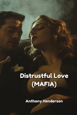 Distrustful Love (MAFIA) - Henderson, Anthony