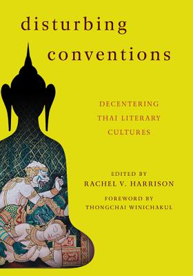 Disturbing Conventions: Decentering Thai Literary Cultures - Harrison, Rachel V (Editor)
