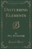 Disturbing Elements (Classic Reprint)