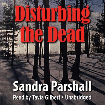 Disturbing the Dead - Parshall, Sandra, and Gilbert, Tavia (Read by)