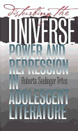 Disturbing the Universe: Power and Repression in Adolescent Literature - Trites, Roberta Seelinger