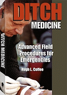 Ditch Medicine: Advanced Field Procedures for Emergencies