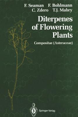 Diterpenes of Flowering Plants: Compositae (Asteraceae) - Seaman, Fred, and Bohlmann, Ferdinand, and Zdero, Christa