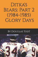 Ditka's Bears: Part 2 (1984-1985): Glory Days