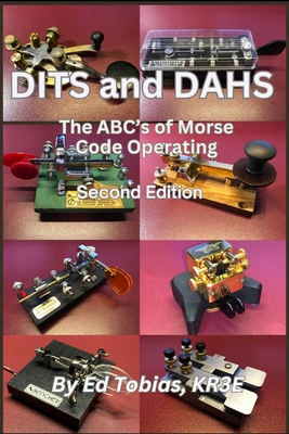 DITS and DAHS: The ABC's of Morse Code Operating - Tobias, Ed