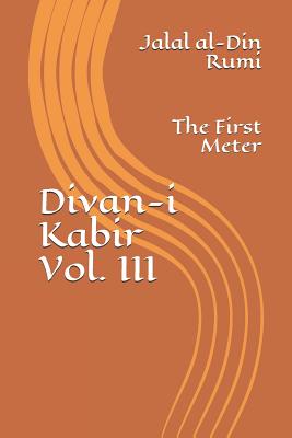 Divan-i Kabir, Volume III: The First Meter - Osborne, Jeffrey (Translated by), and Rumi, Jalal Al-Din