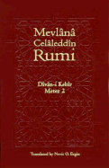 Divan-I Kebir, Meter 2 - Rumi, Mevlana Celaleddin, and Jalal al-Din Rumi, Maulana, and Jalal