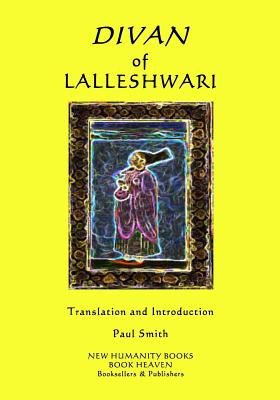 Divan of Lalleshwari - Smith, Paul (Translated by), and Lalleshwari
