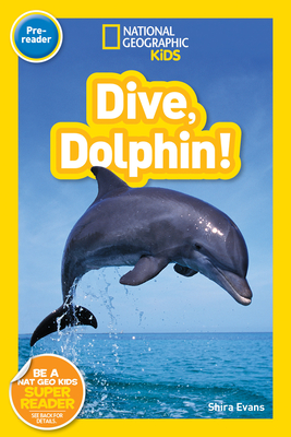 Dive, Dolphin! (National Geographic Kids Readers, Pre-Reader) - Evans, Shira