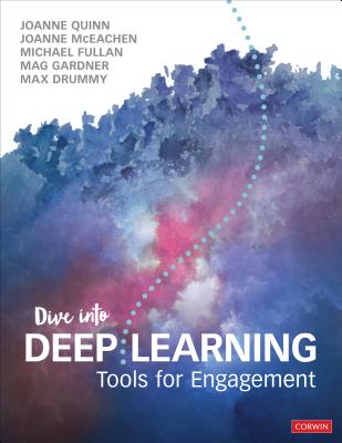 Dive Into Deep Learning: Tools for Engagement - Quinn, Joanne, and McEachen, Joanne J, and Fullan, Michael