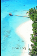 Dive Log: : Detailed Scuba Diving Log Book For Up To 120 Dives - Dive Course Teacher Instructor Dive Master - Ocean Marine Lover - Journal Diary Memo Booklet- (Beautiful Maldives Beach)