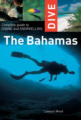 Dive the Bahamas: Complete Guide to Diving and Snorkelling - Wood, Lawson