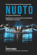 Diventare Mentalmente Resistente Nel Nuoto Utilizzando La Meditazione: Raggiungi Il Tuo Potenziale Controllando I Tuoi Pensieri Interiori