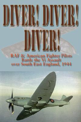 Diver! Diver! Diver!: RAF and American Fighter Pilots Battle the V-1 Assault Over South-East England, 1944-45 - Cull, Brian, and Lander, Bruce