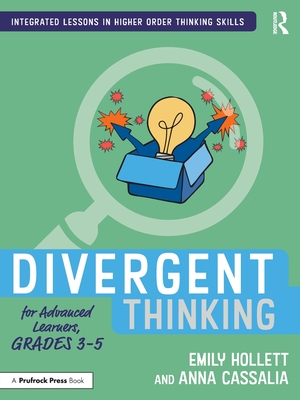 Divergent Thinking for Advanced Learners, Grades 3-5 - Hollett, Emily, and Cassalia, Anna