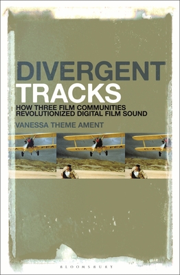 Divergent Tracks: How Three Film Communities Revolutionized Digital Film Sound - Ament, Vanessa Theme