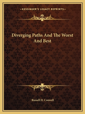 Diverging Paths and the Worst and Best - Conwell, Russell H