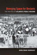 Diverging Space for Deviants: The Politics of Atlanta's Public Housing