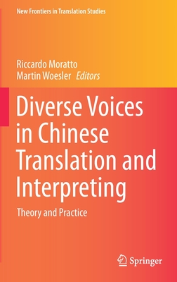 Diverse Voices in Chinese Translation and Interpreting: Theory and Practice - Moratto, Riccardo (Editor), and Woesler, Martin (Editor)