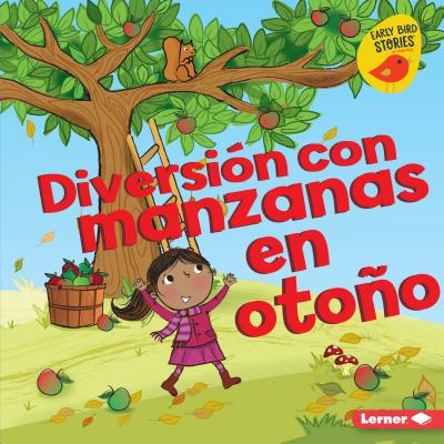 Diversi?n Con Manzanas En Otoo (Fall Apple Fun) - Rustad, Martha E H, and Enright, Amanda (Illustrator)