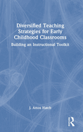Diversified Teaching Strategies for Early Childhood Classrooms: Building an Instructional Toolkit