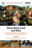 Diversifying Food and Diets: Using Agricultural Biodiversity to Improve Nutrition and Health