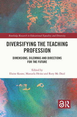 Diversifying the Teaching Profession: Dimensions, Dilemmas and Directions for the Future - Keane, Elaine (Editor), and Heinz, Manuela (Editor), and Mc Daid, Rory (Editor)