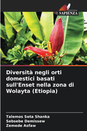 Diversit? negli orti domestici basati sull'Enset nella zona di Wolayta (Etiopia)