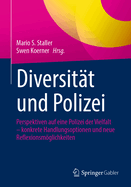 Diversit?t Und Polizei: Perspektiven Auf Eine Polizei Der Vielfalt - Konkrete Handlungsoptionen Und Neue Reflexionsmglichkeiten