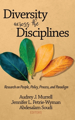 Diversity Across the Disciplines: Research on People, Policy, Process, and Paradigm - Murrell, Audrey J. (Editor), and Petrie-Wyman, Jennifer L. (Editor), and Soudi, Abdelsalam (Editor)