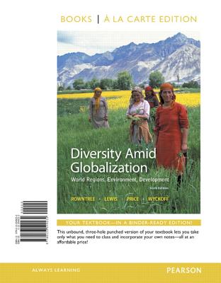 Diversity Amid Globalization: World Regions, Environment, Development, Books a la Carte Edition - Rowntree, Lester, Dr., and Lewis, Martin, and Price, Marie