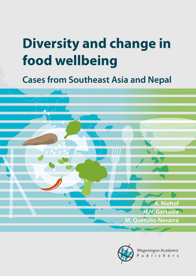 Diversity and change in food wellbeing: Cases from Southeast Asia and Nepal - Niehof, Anke (Editor), and Gartaula, Hom N. (Editor), and Quetulio-Navarra, Melissa (Editor)