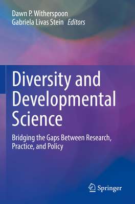 Diversity and Developmental Science: Bridging the Gaps Between Research, Practice, and Policy - Witherspoon, Dawn P. (Editor), and Stein, Gabriela Livas (Editor)