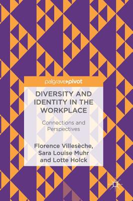 Diversity and Identity in the Workplace: Connections and Perspectives - Villesche, Florence, and Muhr, Sara Louise, and Holck, Lotte