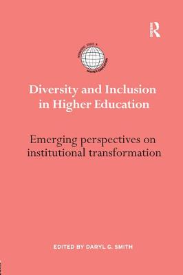 Diversity and Inclusion in Higher Education: Emerging perspectives on institutional transformation - Smith, Daryl G. (Editor)