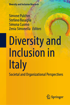 Diversity and Inclusion in Italy: Societal and Organizational Perspectives - Pulcher, Simone (Editor), and Basaglia, Stefano (Editor), and Cuomo, Simona (Editor)