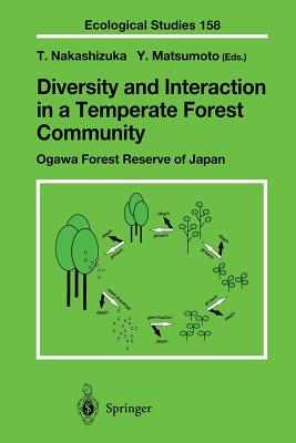 Diversity and Interaction in a Temperate Forest Community: Ogawa Forest Reserve of Japan - Nakashizuka, Tohru (Editor), and Matsumoto, Yoosuke (Editor)