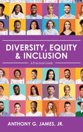 Diversity, Equity, and Inclusion: A Practical Guide