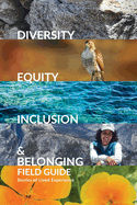 Diversity, Equity, Inclusion, and Belonging Field Guide: Stories of Lived Experiences